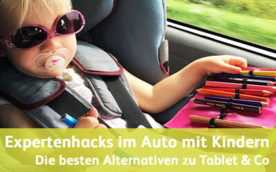 Im Auto mit Kindern: 39 Expertenhacks für die besten Alternativen zu Tablet & Co – Sinnvolle Beschäftigung für unterwegs